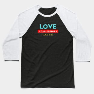 Love Your Enemies | Christian Saying Baseball T-Shirt